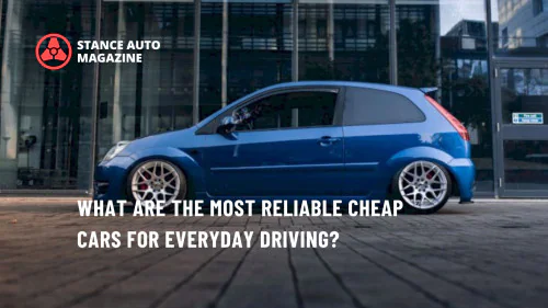 What Are the Most Reliable Cheap Cars for Everyday Driving?