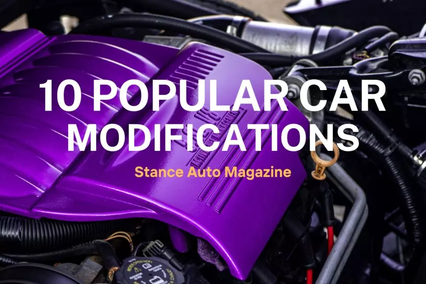10 Popular Car Modifications Enhancing Performance and Style Stance