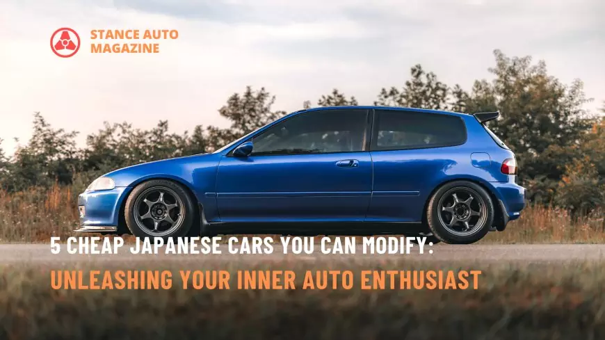 5 Cheap Japanese Cars You Can Modify: Unleashing Your Inner Auto Enthusiast