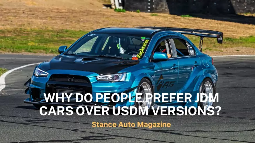 Why do people prefer JDM cars over USDM versions?