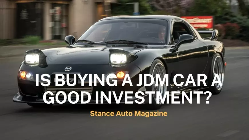 Is buying a JDM car a good investment?