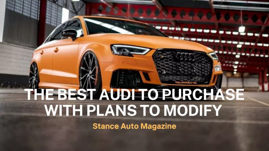 Best Audi to Purchase with Plans to Modify