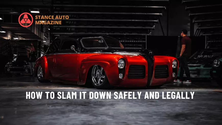 Lowering Your Ride: How to Slam it Down Safely and Legally