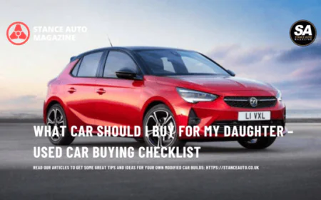 What Car Should I Buy for My Daughter – Used Car Buying Checklist