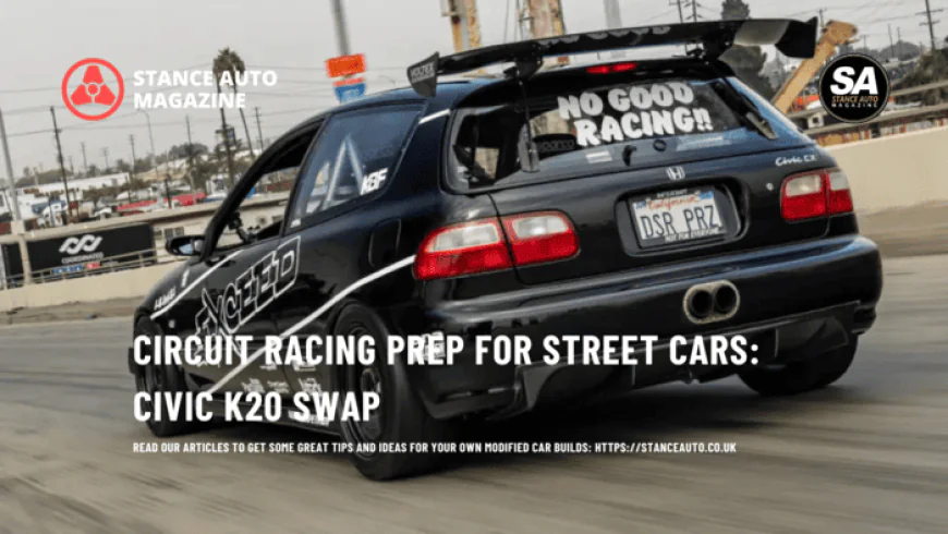Circuit Racing Prep for Street Cars: Civic K20 Swap