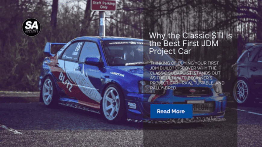 Why the Classic STI Is the Best First JDM Project Car