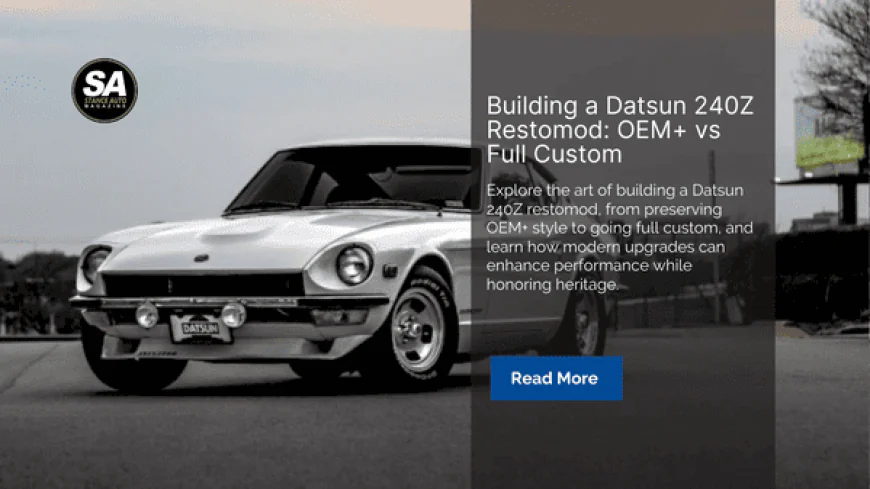 Building a Datsun 240Z Restomod: OEM+ vs Full Custom