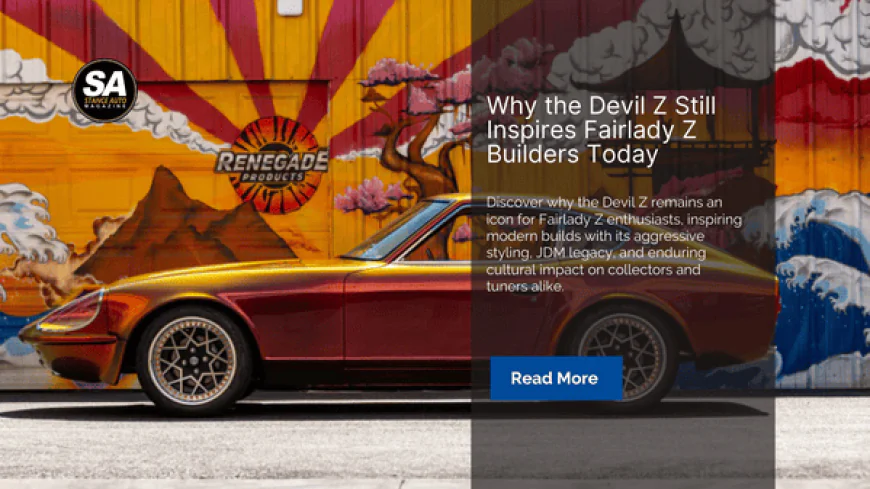 Why the Devil Z Still Inspires Fairlady Z Builders Today