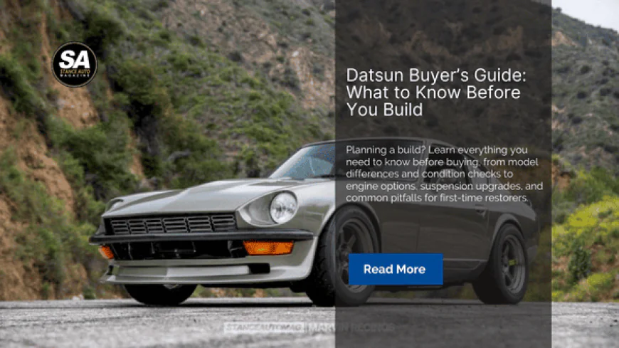 Datsun Buyer’s Guide: What to Know Before You Build