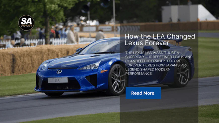 How the LFA Changed Lexus Forever