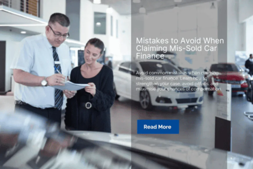 Mistakes to Avoid When Claiming Mis-Sold Car Finance