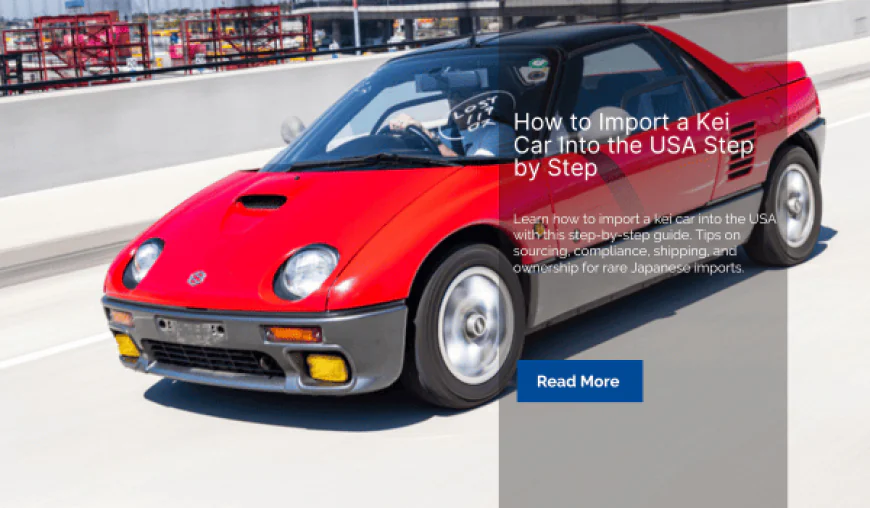 How to Import a Kei Car Into the USA Step by Step
