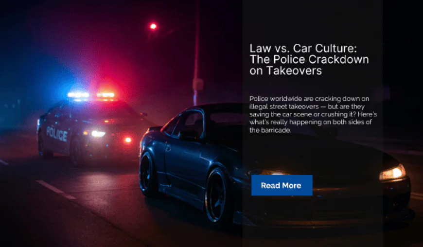 Law vs. Car Culture: The Police Crackdown on Takeovers
