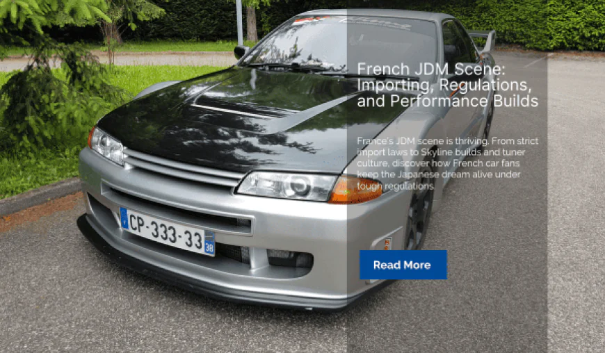 French JDM Scene: Importing, Regulations, and Performance Builds