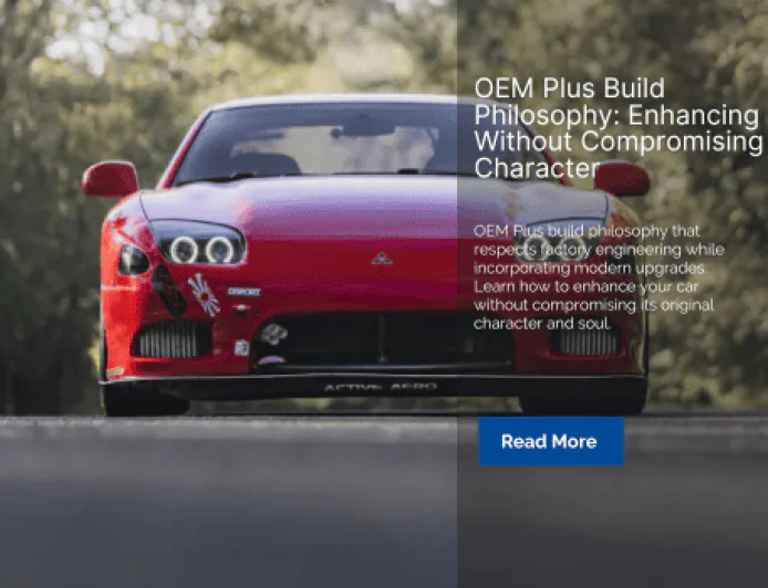 OEM Plus Build Philosophy: Enhancing Without Compromising Character