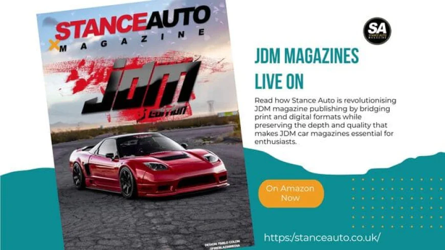 JDM Magazines Live On: The Digital Evolution of Stance Auto's JDM Coverage