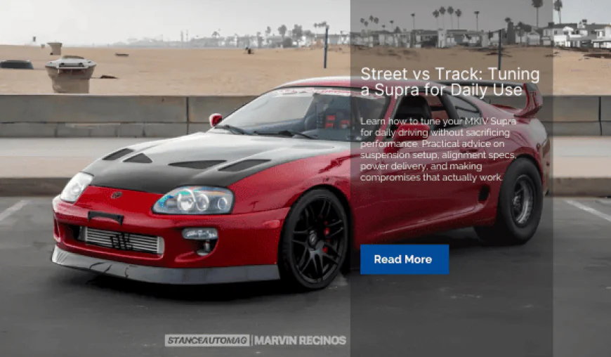 Street vs Track: Tuning a Supra for Daily Use