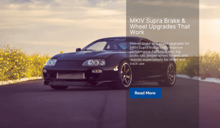 MKIV Supra Brake & Wheel Upgrades That Work