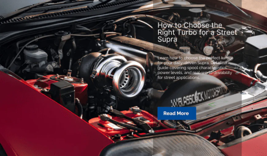 How to Choose the Right Turbo for a Street Supra