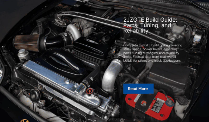 2JZGTE Build Guide: Parts, Tuning, and Reliability