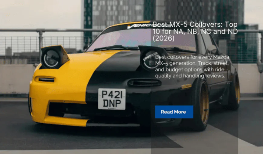 Best MX-5 Coilovers: Top 10 for NA, NB, NC and ND (2026)