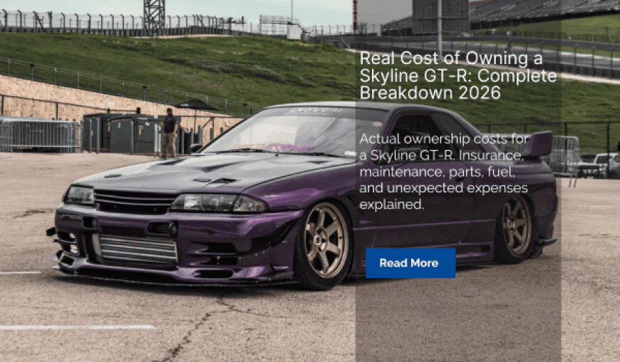 Real Cost of Owning a Skyline GT-R: Complete Breakdown 2026