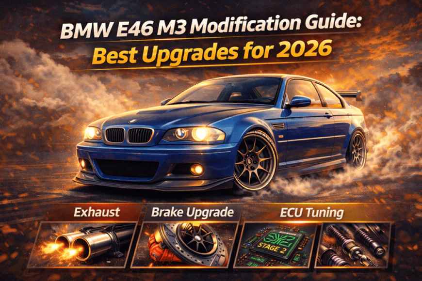 BMW E46 M3 Modification Guide: Best Upgrades for 2026