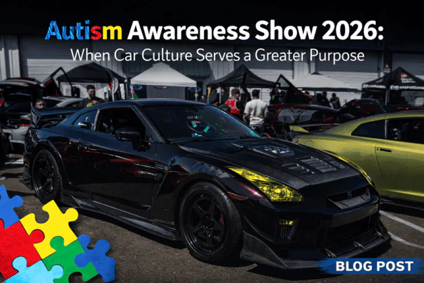 Autism Awareness Show 2026: When Car Culture Serves a Greater Purpose