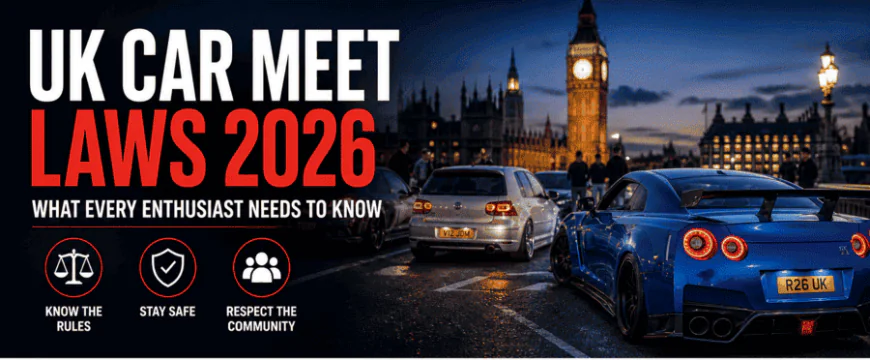 UK Car Meet Laws 2026 — What Every Enthusiast Needs to Know