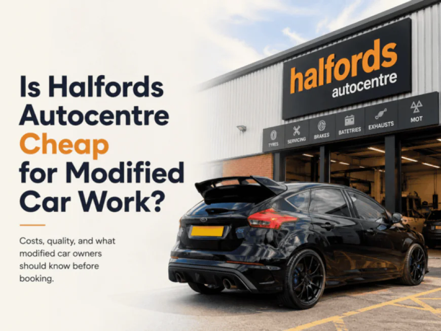 Is Halfords Autocentre Good for Modified Car Work?