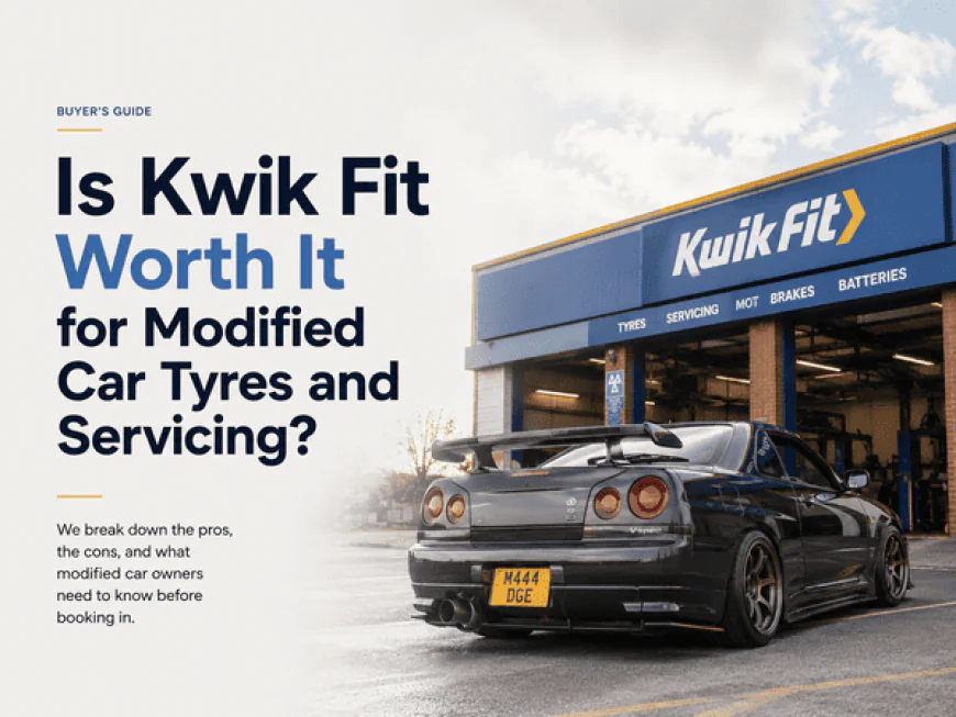 Is Kwik Fit Cheap for Modified Car Tyres and Servicing?