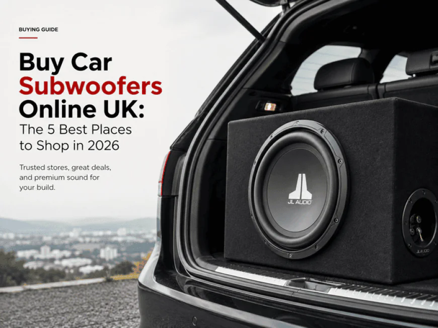 Buy Car Subwoofers Online UK: The 5 Best Places to Shop in 2026