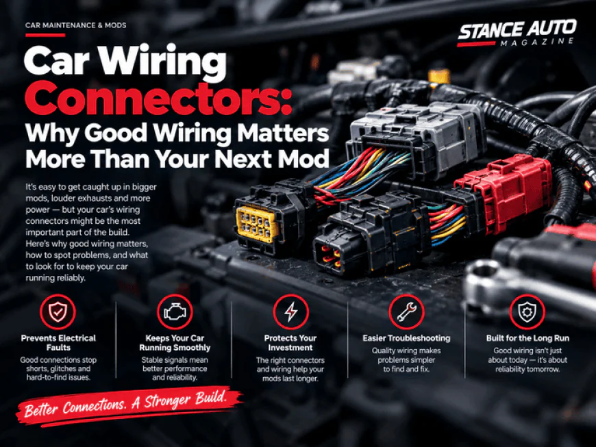 Car Wiring Connectors: Why Good Wiring Matters More Than Your Next Mod